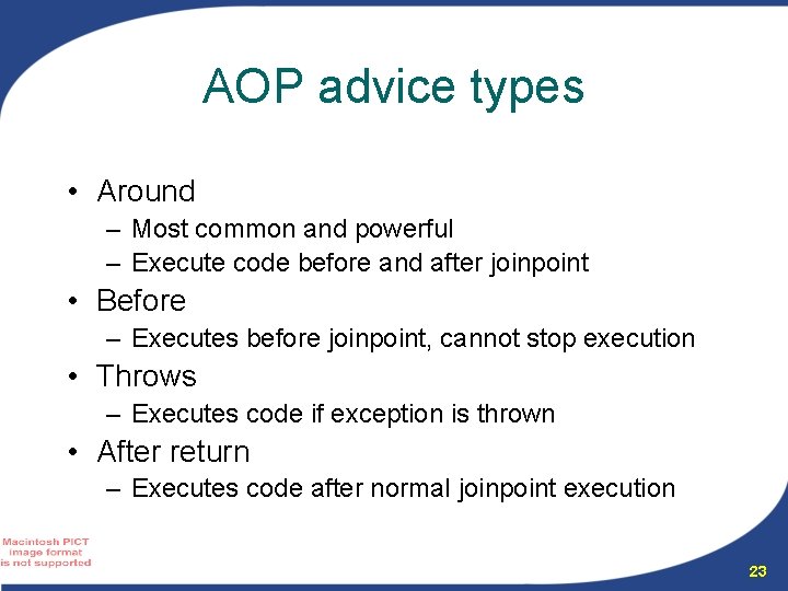 AOP advice types • Around – Most common and powerful – Execute code before AOP advice types • Around – Most common and powerful – Execute code before