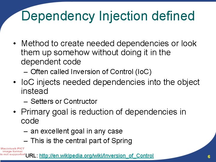 Dependency Injection defined • Method to create needed dependencies or look them up somehow Dependency Injection defined • Method to create needed dependencies or look them up somehow