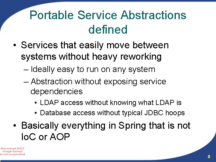Portable Service Abstractions defined • Services that easily move between systems without heavy reworking Portable Service Abstractions defined • Services that easily move between systems without heavy reworking