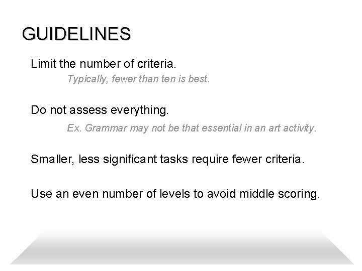 GUIDELINES Limit the number of criteria. Typically, fewer than ten is best. Do not