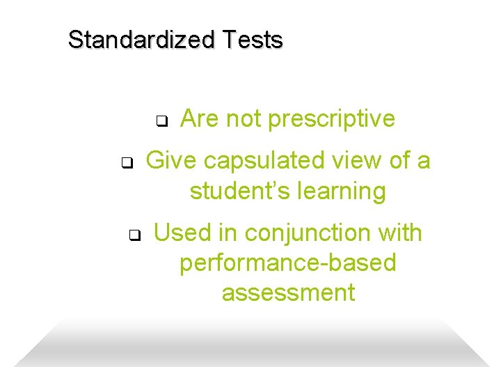 Standardized Tests q q q Are not prescriptive Give capsulated view of a student’s