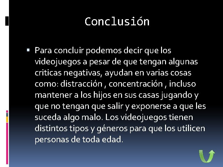 Conclusión Para concluir podemos decir que los videojuegos a pesar de que tengan algunas