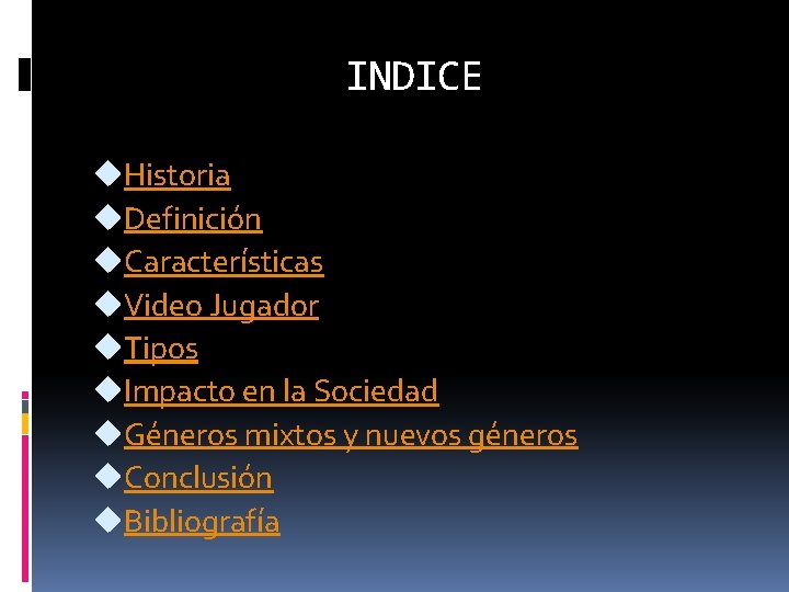 INDICE u. Historia u. Definición u. Características u. Video Jugador u. Tipos u. Impacto