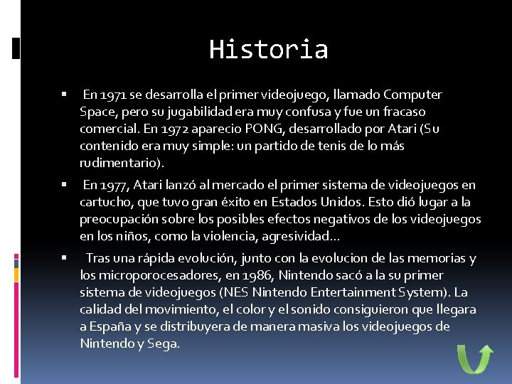 Historia En 1971 se desarrolla el primer videojuego, llamado Computer Space, pero su jugabilidad
