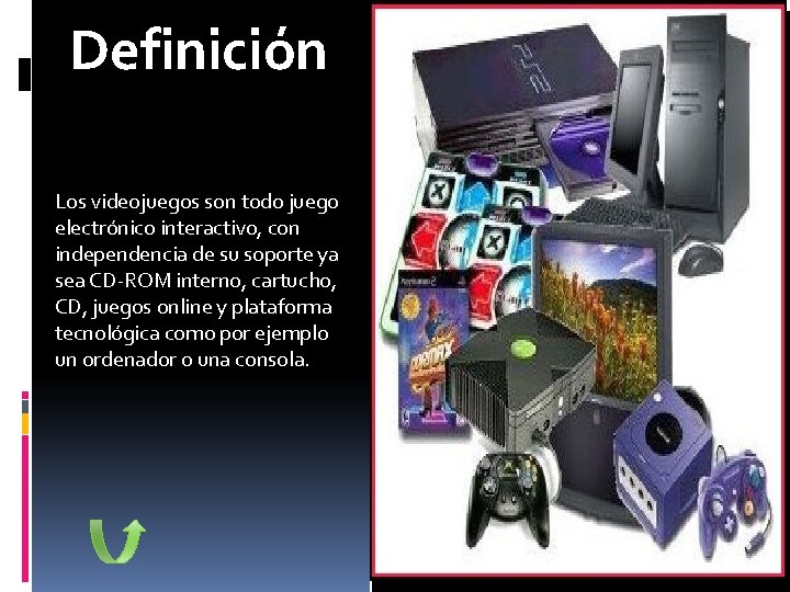 Definición Los videojuegos son todo juego electrónico interactivo, con independencia de su soporte ya