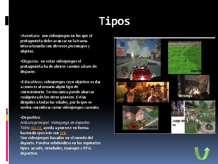Tipos • Aventura: son videojuegos en los que el protagonista debe avanzar en la