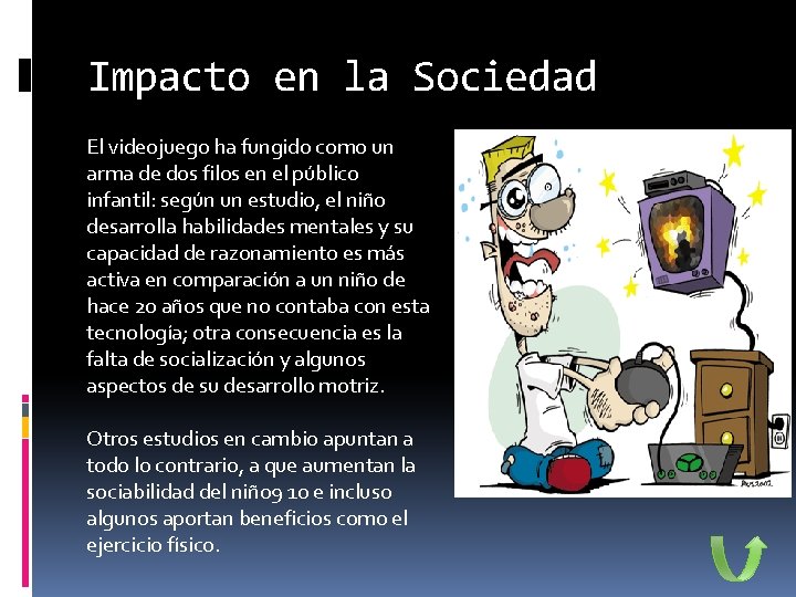 Impacto en la Sociedad El videojuego ha fungido como un arma de dos filos