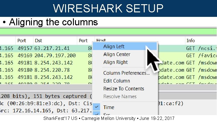 WIRESHARK SETUP • Aligning the columns Shark. Fest'17 US • Carnegie Mellon University •