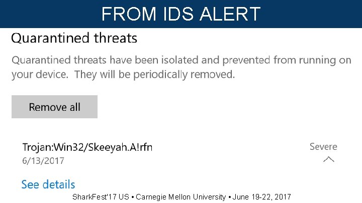 FROM IDS ALERT Shark. Fest'17 US • Carnegie Mellon University • June 19 -22,