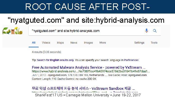 ROOT CAUSE AFTER POST"nyatguted. com"INFECTION and site: hybrid-analysis. com Shark. Fest'17 US • Carnegie