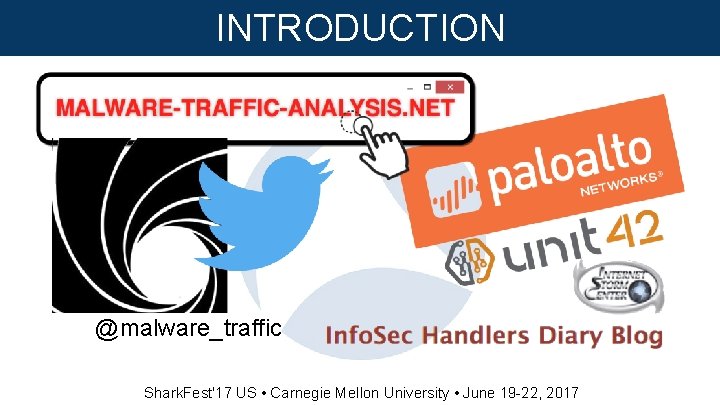 INTRODUCTION @malware_traffic Shark. Fest'17 US • Carnegie Mellon University • June 19 -22, 2017
