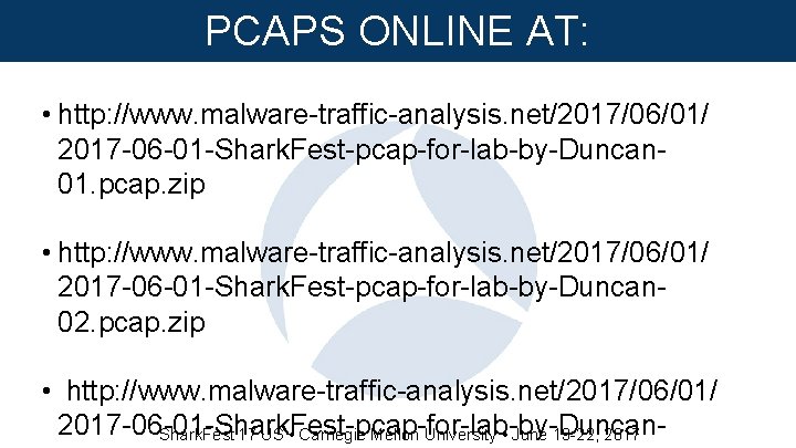 PCAPS ONLINE AT: • http: //www. malware-traffic-analysis. net/2017/06/01/ 2017 -06 -01 -Shark. Fest-pcap-for-lab-by-Duncan 01.