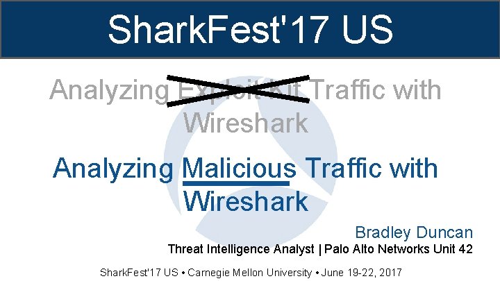 Shark. Fest'17 US Analyzing Exploit Kit Traffic with Wireshark Analyzing Malicious Traffic with Wireshark