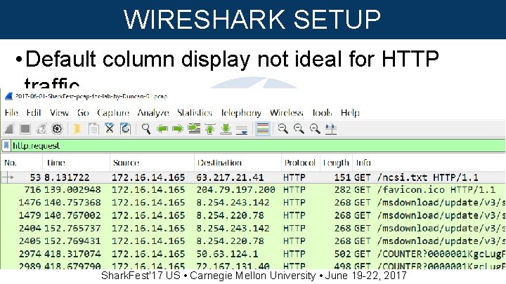 WIRESHARK SETUP • Default column display not ideal for HTTP traffic Shark. Fest'17 US