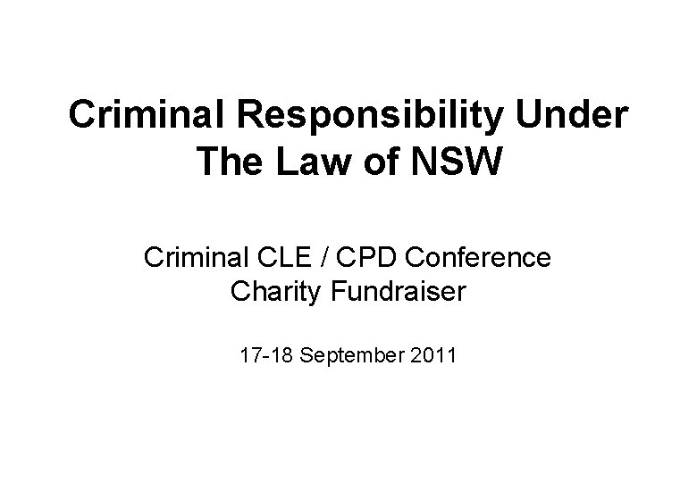 Criminal Responsibility Under The Law of NSW Criminal CLE / CPD Conference Charity Fundraiser