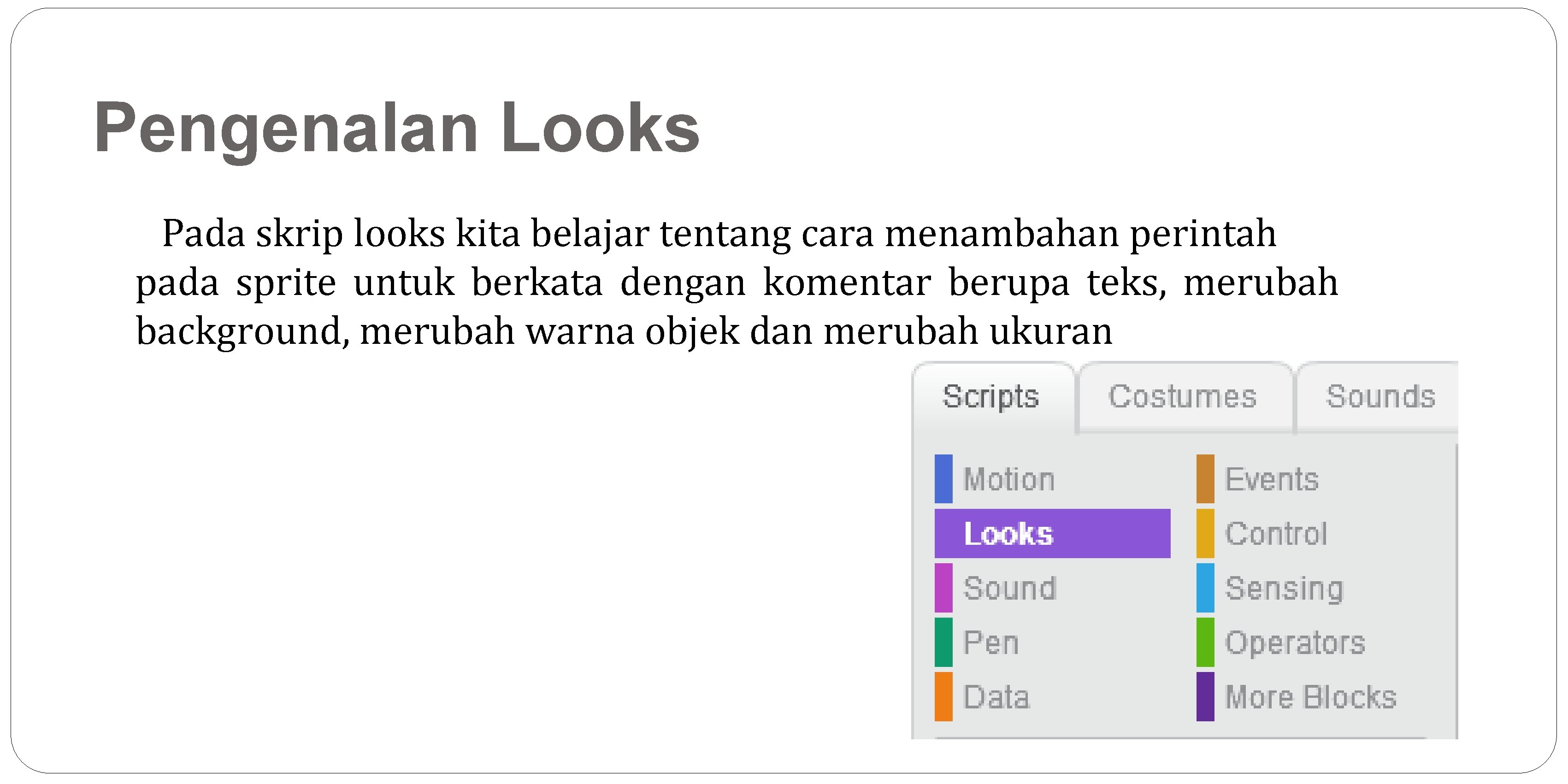Pengenalan Looks Pada skrip looks kita belajar tentang cara menambahan perintah pada sprite untuk