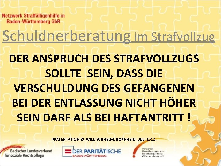 Schuldnerberatung im Strafvollzug DER ANSPRUCH DES STRAFVOLLZUGS SOLLTE SEIN, DASS DIE VERSCHULDUNG DES GEFANGENEN