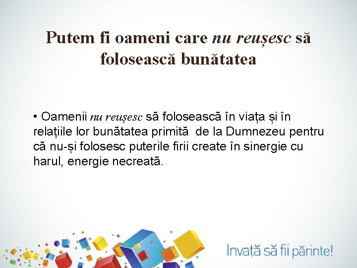 Putem fi oameni care nu reușesc să folosească bunătatea • Oamenii nu reușesc să