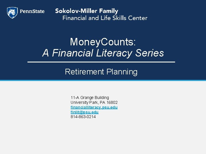 Money. Counts: A Financial Literacy Series Retirement Planning 11 -A Grange Building University Park,