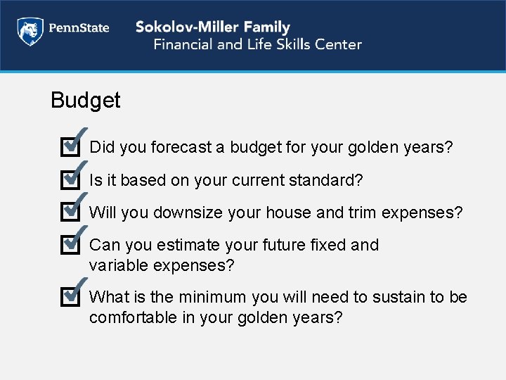 Budget Did you forecast a budget for your golden years? Is it based on