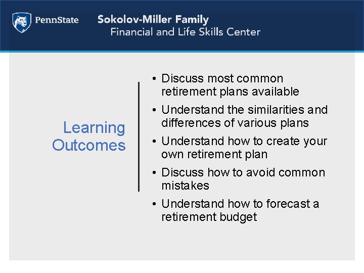 Learning Outcomes • Discuss most common retirement plans available • Understand the similarities and