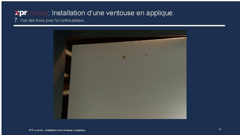 : Installation d’une ventouse en applique. 7. Vue des trous pour la contre-plaque… XPR : Installation d’une ventouse en applique. 7. Vue des trous pour la contre-plaque… XPR