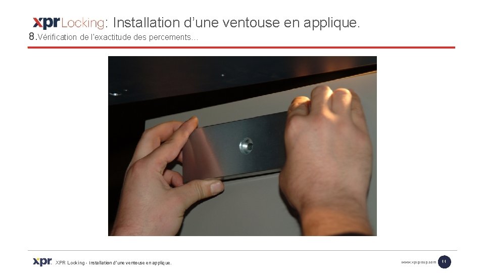 : Installation d’une ventouse en applique. 8. Vérification de l’exactitude des percements… XPR Locking