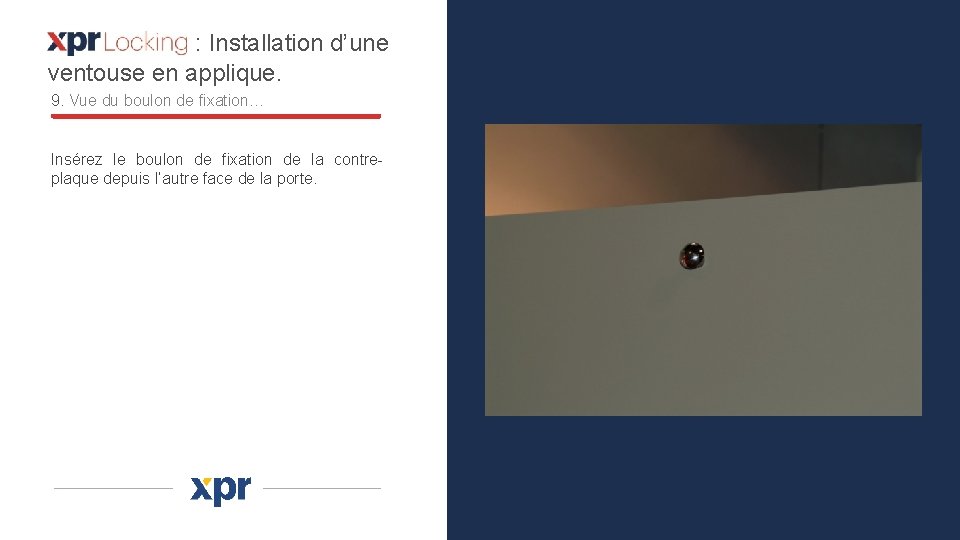 : Installation d’une ventouse en applique. 9. Vue du boulon de fixation… Insérez le