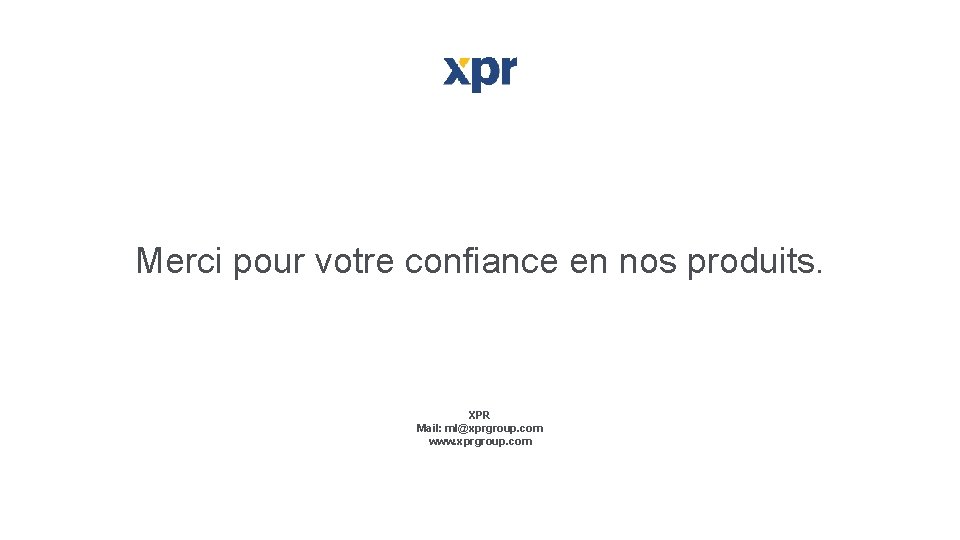 Merci pour votre confiance en nos produits. XPR Mail: ml@xprgroup. com www. xprgroup. com