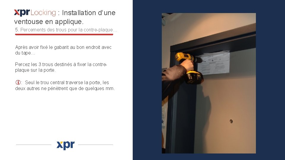 : Installation d’une ventouse en applique. 5. Percements des trous pour la contre-plaque… Après