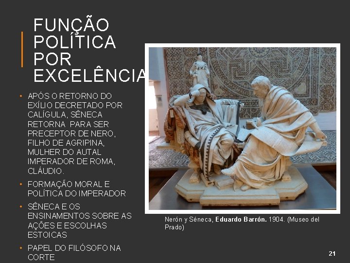 FUNÇÃO POLÍTICA POR EXCELÊNCIA • APÓS O RETORNO DO EXÍLIO DECRETADO POR CALÍGULA, SÊNECA