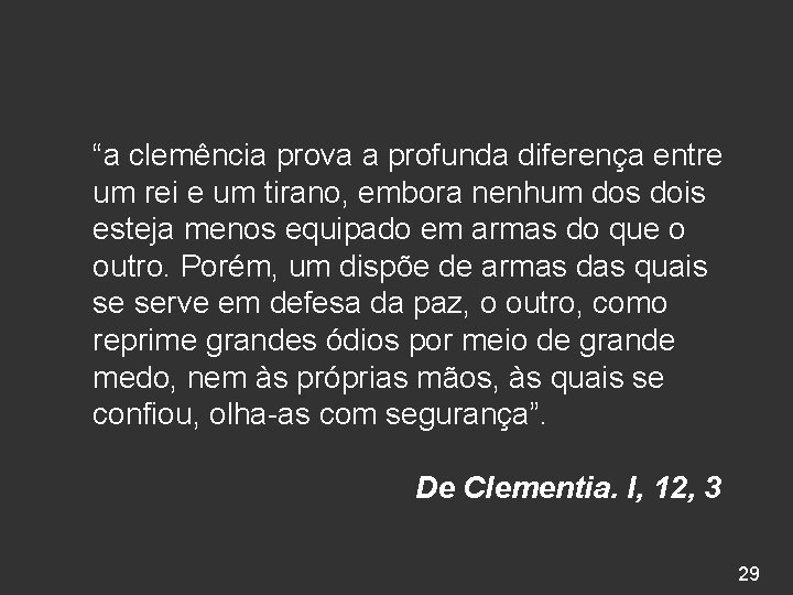 “a clemência prova a profunda diferença entre um rei e um tirano, embora nenhum