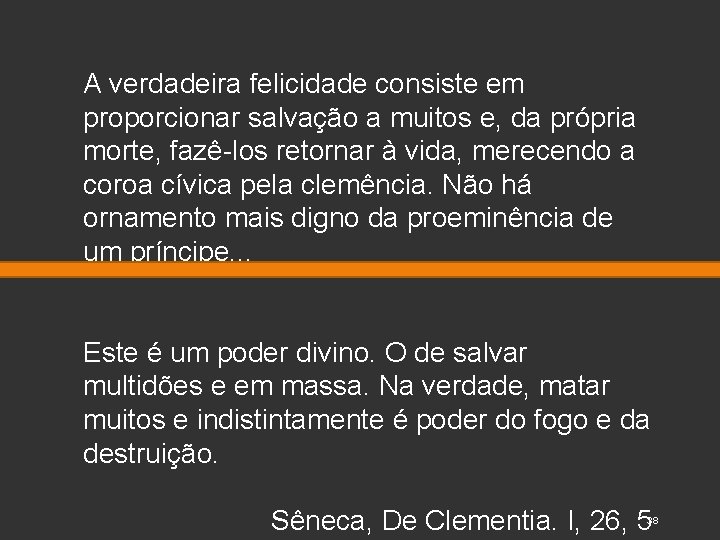 A verdadeira felicidade consiste em proporcionar salvação a muitos e, da própria morte, fazê-los