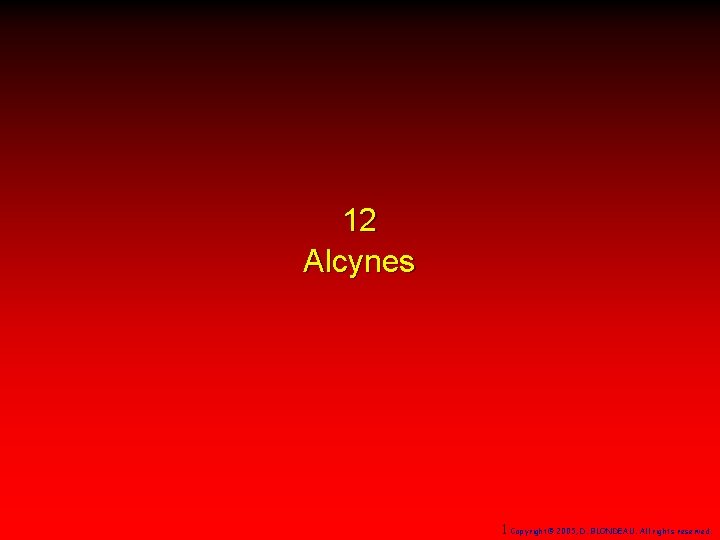 12 Alcynes 1 Copyright© 2005, D. BLONDEAU. All rights reserved. 
