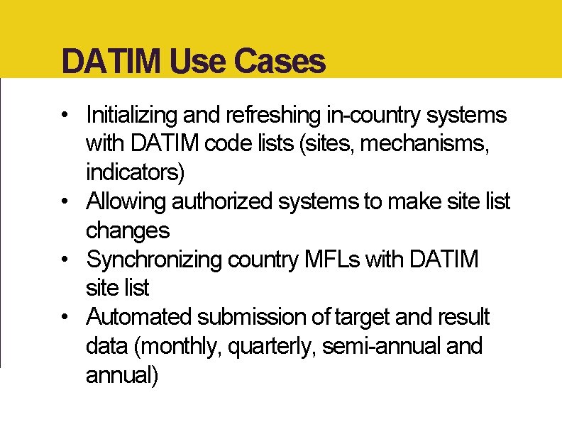 DATIM Use Cases • Initializing and refreshing in-country systems with DATIM code lists (sites,