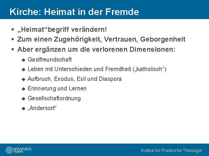 Kirche: Heimat in der Fremde § „Heimat“begriff verändern! § Zum einen Zugehörigkeit, Vertrauen, Geborgenheit