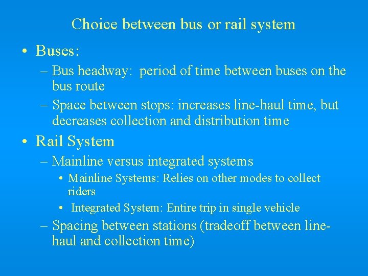Choice between bus or rail system • Buses: – Bus headway: period of time