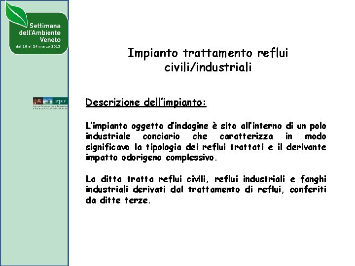 Impianto trattamento reflui civili/industriali Descrizione dell’impianto: L’impianto oggetto d’indagine è sito all’interno di un