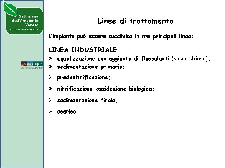 Linee di trattamento L’impianto può essere suddiviso in tre principali linee: LINEA INDUSTRIALE Ø