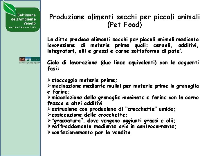 Produzione alimenti secchi per piccoli animali (Pet Food) La ditta produce alimenti secchi per