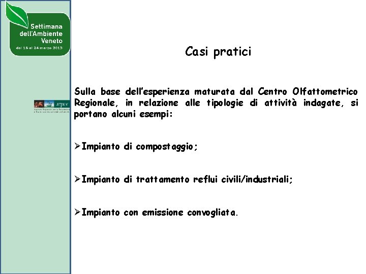 Casi pratici Sulla base dell’esperienza maturata dal Centro Olfattometrico Regionale, in relazione alle tipologie