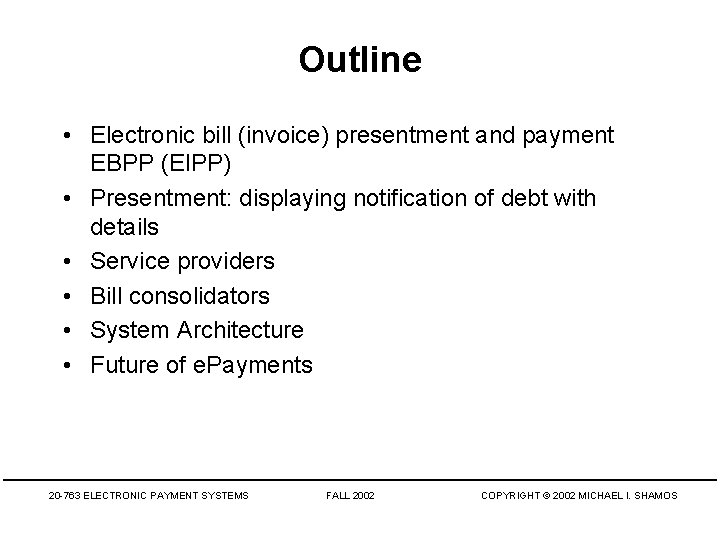 Outline • Electronic bill (invoice) presentment and payment EBPP (EIPP) • Presentment: displaying notification