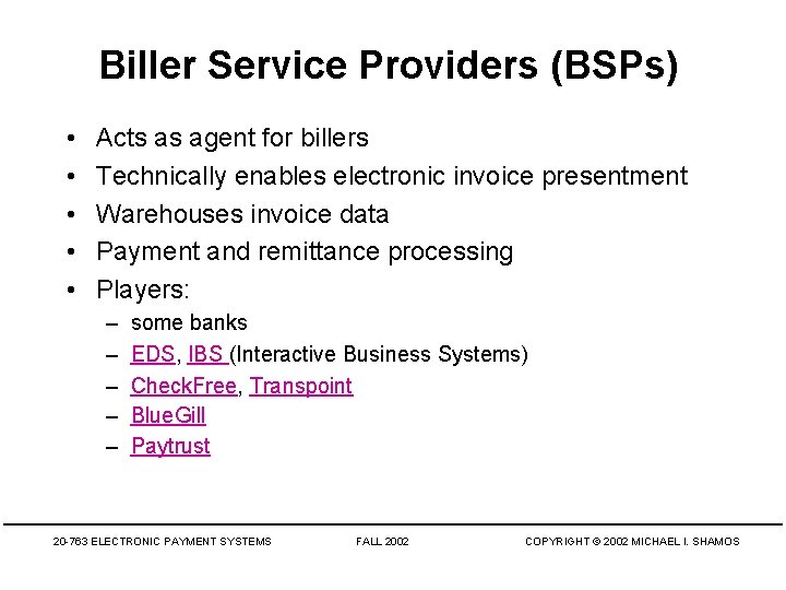 Biller Service Providers (BSPs) • • • Acts as agent for billers Technically enables