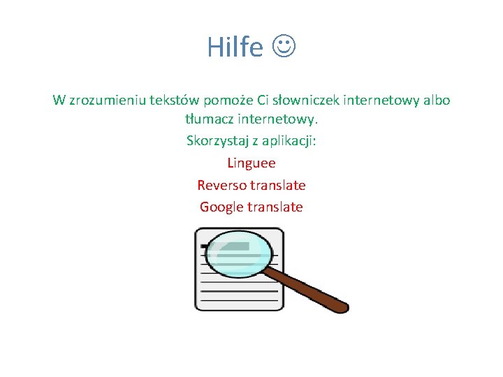 Hilfe W zrozumieniu tekstów pomoże Ci słowniczek internetowy albo tłumacz internetowy. Skorzystaj z aplikacji: