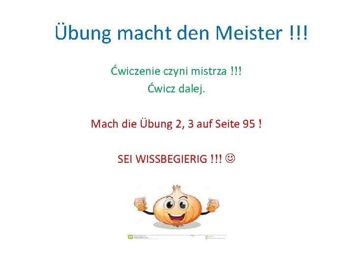 Übung macht den Meister !!! Ćwiczenie czyni mistrza !!! Ćwicz dalej. Mach die Übung