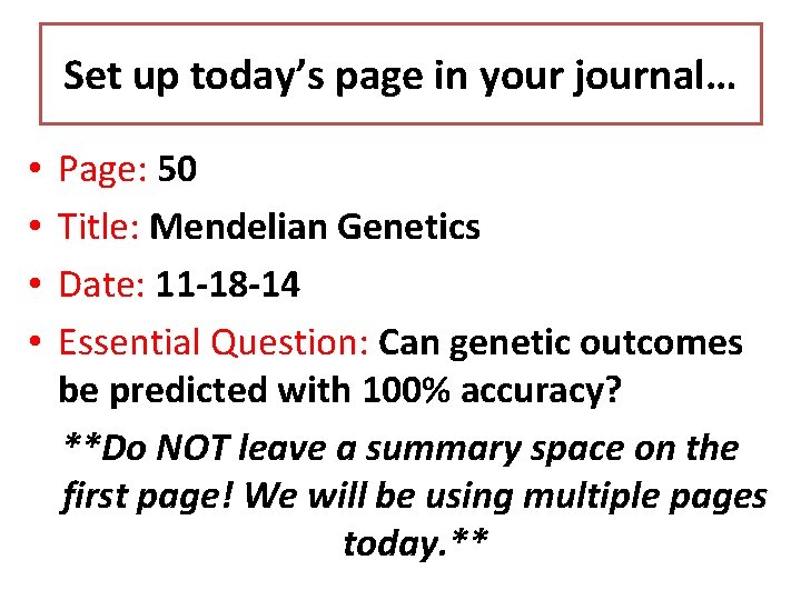 Set up today’s page in your journal… • • Page: 50 Title: Mendelian Genetics