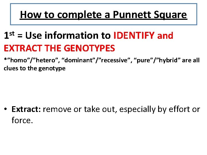 How to complete a Punnett Square 1 st = Use information to IDENTIFY and