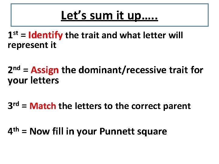 Let’s sum it up…. . 1 st = Identify the trait and what letter