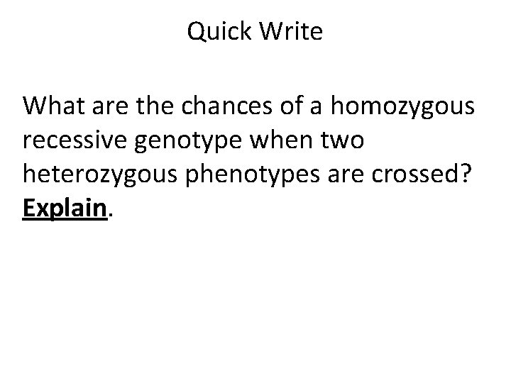 Quick Write What are the chances of a homozygous recessive genotype when two heterozygous