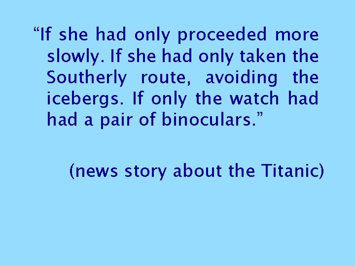 “If she had only proceeded more slowly. If she had only taken the Southerly “If she had only proceeded more slowly. If she had only taken the Southerly
